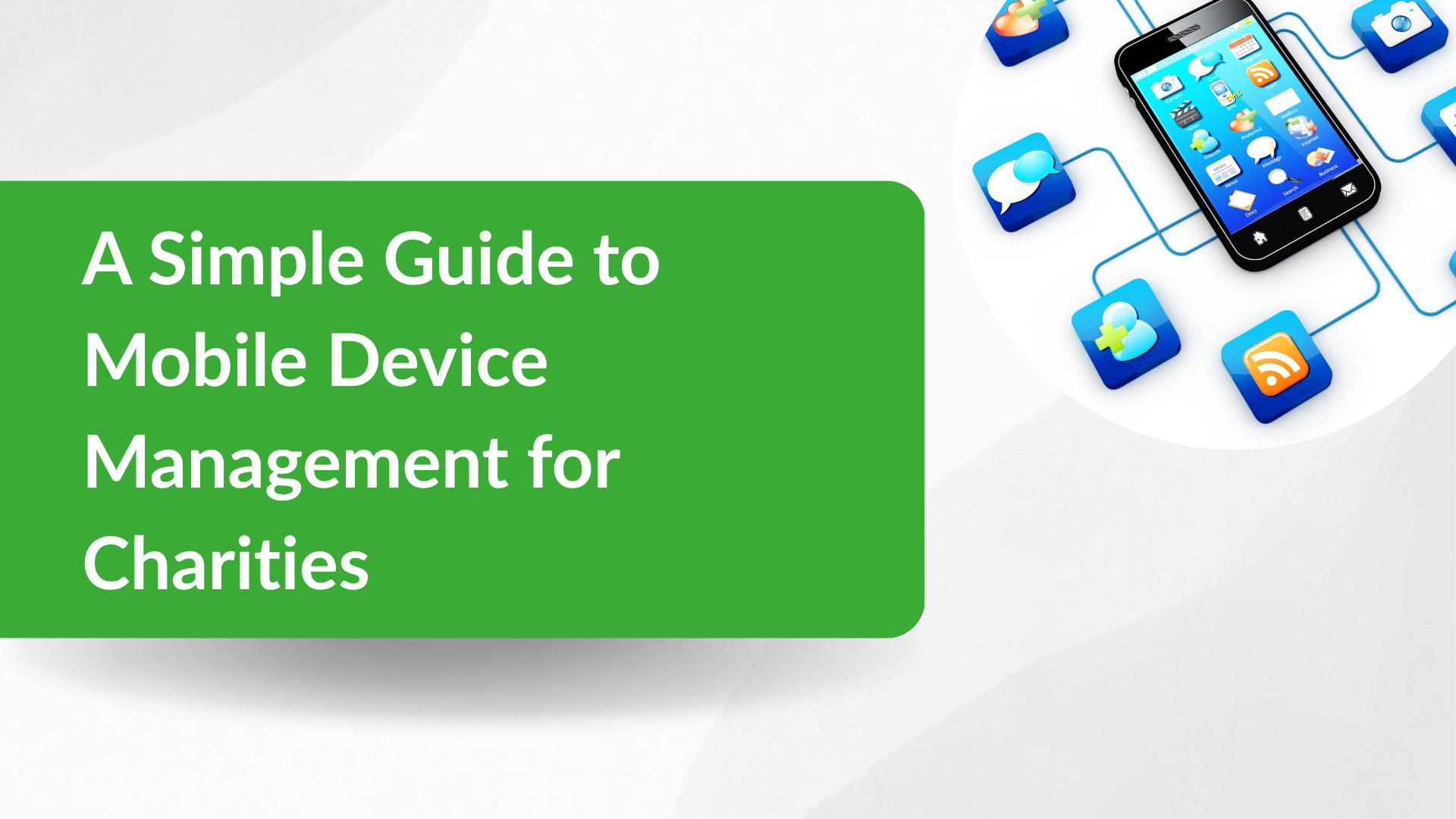 A Simple Guide To Mobile Device Management For Charities - Good Call